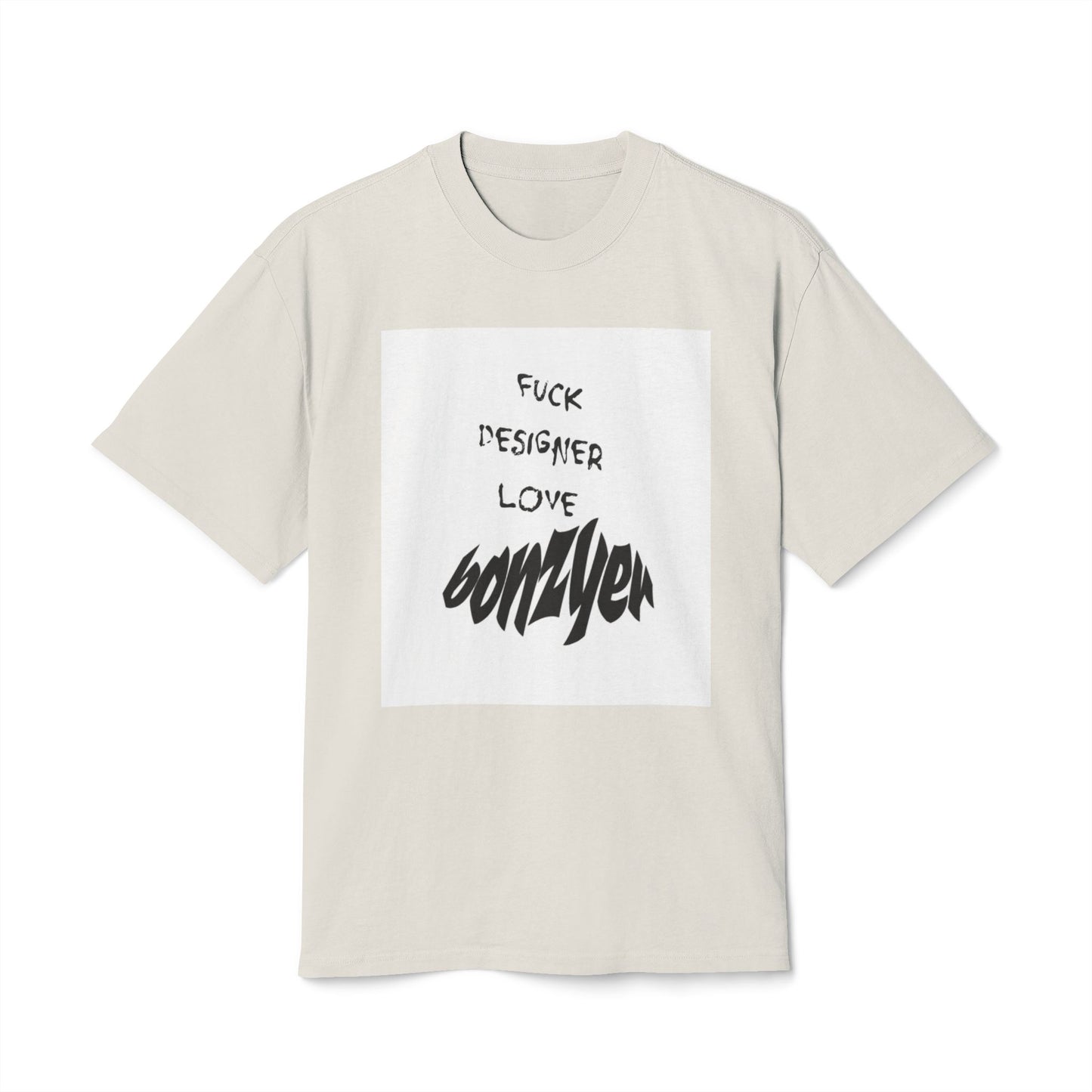 Fuck Designer Bonzyer T-Shirt